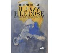 Il jazz e le cose. 33 storie tra musica, realtà, utopia