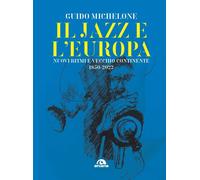 Il jazz e l'Europa. Nuovi ritmi e vecchio continente 1850-2022