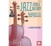 Jazz Fiddle Wizard: A Practical Guide to Jazz Improvising for Strings