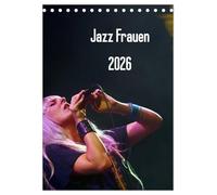 Jazz Frauen 2026 (Tischkalender 2026 DIN A5 hoch), CALVENDO Monatskalender: Jazz Frauen - Der Jazz-Kalender fürs ganze Jahr