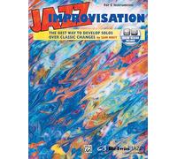 Jazz Improvisation: The Best Way to Develop Solos over Classic Changes: For C Instruments