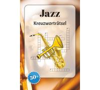 Jazz Kreuzworträtsel: Kreuzworträtsel mit leicht lesbarer Schrift über Jazzmusik, die Jazzszene, Instrumente und mehr | 6x9 Zoll, 120 Seiten | über 50 Rätsel … Geschenk für Urlaub, Ferien und Entspannung