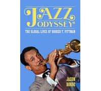 Jazz Odyssey: The Global Lives of Booker T. Pittman