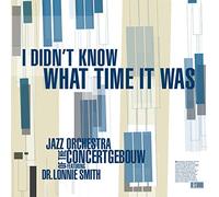 JAZZ ORCHESTRA OF THE CONCERTGEBOUW - I DIDN'T KNOW WHAT TIME..