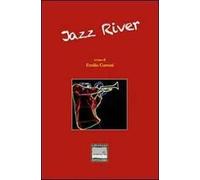 Jazz river. Antologia di storie e immagini in musica