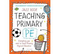 Jazz Rose Bloomsbury Curriculum Basics: Teaching Primary PE (Tascabile)
