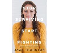 Jazz Thornton Stop Surviving Start Fighting (Tascabile)