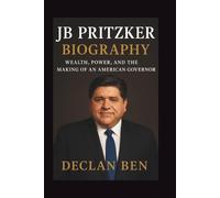 JB PRITZKER BIOGRAPHY: Wealth, Power, and the Making of an American Governor
