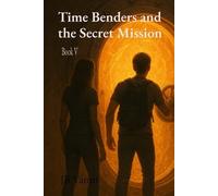 Jb Yanni Time Benders and the Secret Mission (Tascabile)