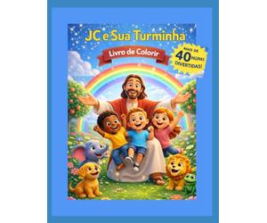 JC e Sua Turminha - Colorindo com Jesus: Livro de Colorir Cristão Infantil com Jesus e Amigos