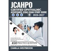 JCAHPO Certified Ophthalmic Assistant (COA) Exam Study Guide 2026-2027: Over 450 Practice Test Questions with Step-by-Step Explanations