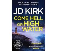 JD Kirk Come Hell or High Water (Tascabile) DCI Logan Crime Thrillers