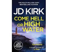 JD Kirk Come Hell or High Water (Tascabile) DCI Logan Crime Thrillers