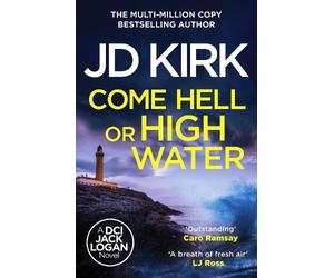 JD Kirk Come Hell or High Water (Tascabile) DCI Logan Crime Thrillers