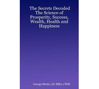 JD, MBA, CWM, G The Secrets Decoded - The Science of Prosperity, Suc (Tascabile)