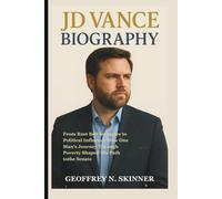JD VANCE BIOGRAPHY: From Rust Belt Struggles to Political Influence-How One Man's Journey Through Poverty Shaped His Path to the Senate