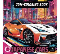 JDM JAPAN CARS COLORING BOOK: 101 TOTAL Pages WITH 50 PAGES of Detailed JDM Cars: The Perfect Coloring Experience with No Bleed-Through
