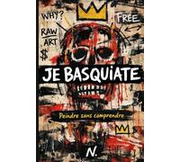 JE BASQUIATE: Exercices libres pour peindre sans demander la permission