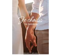 Je choisis la lumière: Un récit vrai sur la résilience, l’amour et la renaissance