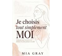 Je choisis tout simplement MOI: 111 leçons pour te retrouver et ne plus jamais t'en aller
