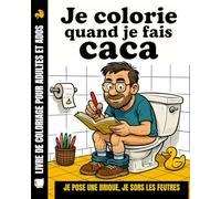 Je colorie quand je fais caca: Je pose une brique Je sors les feutres Livre de coloriage pour adultes et adolescents