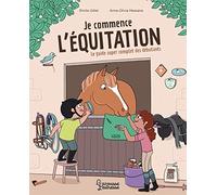 Je commence l'équitation: Le guide super complet des débutants