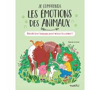 Je comprends les émotions des animaux: Décode leur langage pour mieux les aimer !