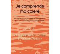 Je comprends ma colère: Un cahier ludique pour aider les enfants de 3 à 6 ans à se calmer et exprimer leurs émotions.