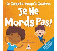 Je Compte Jusqu’à Quatre. Je Ne Mords Pas!: Un Livre D’affirmations Pour Tout-Petits Sur Le Fait De Ne Pas Mordre (Âges 2-4)