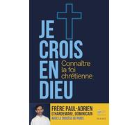 Je crois en Dieu: Connaître la foi chrétienne