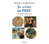 Je crois en Dieu: Les secrets de la foi