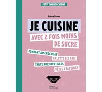 Je cuisine avec 2 fois moins de sucre: Les meilleurs desserts en version allégée