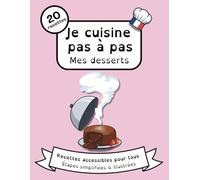 Je cuisine pas à pas - Mes desserts