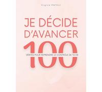 Je décide d'avancer: 100 vérités pour reprendre le contrôle de ta vie