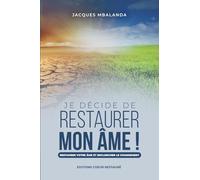 Je décide de restaurer mon âme: Restaurer votre âme et enclencher le changement !