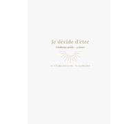 Je décide d'être: Carnet de transformation personnelle - challenge guidé de 45 jours