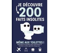 Je Découvre 200 Faits Insolites - Même aux Toilettes: Apprendre de nouvelles infos surprenantes et enrichir ta culture générale chaque jour