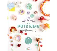 Je découvre la pâte Fimo: + de 15 modèles