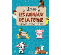 Je découvre les animaux de la ferme: Un livre éducatif et illustré pour faire aimer les animaux de la ferme aux enfants