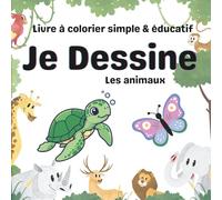 Je Dessine les animaux: Livre à colorier simple & éducatif
