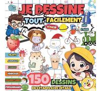 JE DESSINE TOUT FACILEMENT: 150 Dessins en 5 étapes avec détails