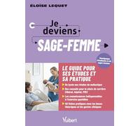 Je deviens sage-femme: La formation ; Le métier ; L'exercice en maternité, PMI et libéral