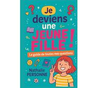 Je deviens une jeune fille ! Le guide de toutes mes questilons: Un vrai guide de survie pour jeunes filles curieuses, perdues, drôles, sensibles, puissantes - bref, toutes les filles en construction.