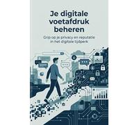 Je digitale voetafdruk beheren: Grip op je privacy en reputatie in het digitale tijdperk