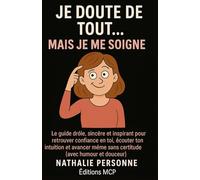 JE DOUTE DE TOUT… MAIS JE ME SOIGNE !: Le guide drôle et bienveillant pour cesser de te remettre en question toutes les trois minutes (et enfin respirer tranquille)