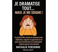 JE DRAMATISE TOUT… MAIS JE ME SOIGNE !: Le guide drôle, tendre et apaisant pour relativiser, respirer et apprendre à ne plus tout transformer en catastrophe (même quand c’est tentant)