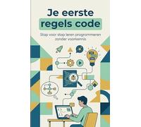 Je eerste regels code: Stap voor stap leren programmeren zonder voorkennis
