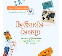 Je Garde le Cap | Vision Board: Carnet de Visualisation à faire soi-même pour Clarifier ses Objectifs et Réaliser ses Rêves