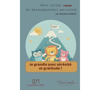 Je grandis avec sérénité et gratitude: carnet junior de développement personnel