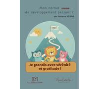 Je grandis avec sérénité et gratitude: carnet junior de développement personnel